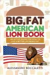 Big, Fat American Lion Book: An Active Guide for How to Live a Better Life Being Fat