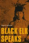 Black Elk Speaks: Being the Life Story of a Holy Man of the Oglala Sioux