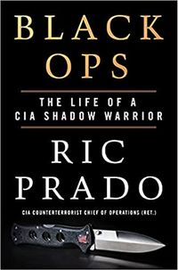 Black Ops: The Life of a CIA Shadow Warrior