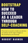Bootstrap: How to Succeed as a Leader Through Self-Coaching