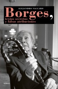 Borges: Textos Secretos Y Falsas Atribuciones