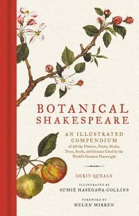 Botanical Shakespeare: An Illustrated Compendium of All the Flowers, Fruits, Herbs, Trees, Seeds, and Grasses Cited by the World's Greatest Playwright