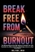 Break Free From Burnout: The Ultimate Blueprint for High Achievers to Reclaim Your Life, Revitalize Your Mind and Restore Well-Being to Thrive in a Fast Paced World.