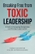 Breaking Free from Toxic Leadership: A Guide to Navigating Manipulation and Thriving in Your Career