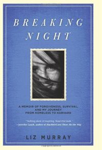 Breaking Night: A Memoir of Forgiveness, Survival, and My Journey from Homeless to Harvard