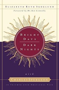 Bright Days, Dark Nights: With Charles Spurgeon in Triumph Over Emotional Pain