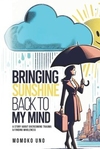 Bringing Sunshine Back to My Mind: A Story About Overcoming Trauma & Finding Wholeness