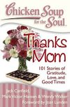 Chicken Soup for the Soul: Thanks Mom: 101 Stories of Gratitude, Love, and Good Times
