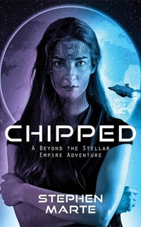 Chipped: A Beyond the Stellar Empire Adventure By Stephen Marte