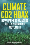 Climate CO2 Hoax - How Bankers Hijacked the Environment Movement