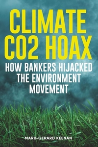 Climate CO2 Hoax - How Bankers Hijacked the Environment Movement
