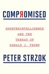 Compromised: Counterintelligence and the Threat of Donald J. Trump