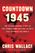 Countdown 1945: The Extraordinary Story of the 116 Days that Changed the World