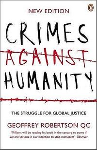 Crimes Against Humanity: The Struggle For Global Justice