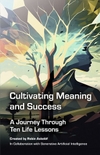 Cultivating Meaning and Success: A Journey Through Ten Life Lessons