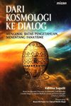 Dari Kosmologi Ke Dialog : Mengenal Batas Pengetahuan, Menentang Fanatisme