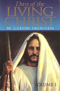 Days of the Living Christ (Volume 1)