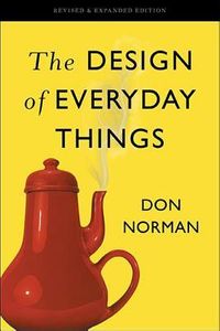 Design of Everyday Things: Revised and Expanded Edition