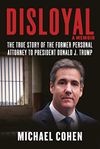 Disloyal: The True Story of the Former Personal Attorney to President Donald J. Trump