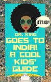Dr. King Goes to India! A Cool Kids’ Guide
