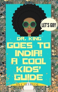 Dr. King Goes to India! A Cool Kids’ Guide
