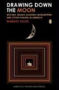 Drawing Down the Moon: Witches, Druids, Goddess-Worshippers, and Other Pagans in America