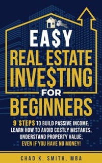 Easy Real Estate Investing for Beginners: 9 Steps to Build Passive Income, Learn How to Avoid Costly Mistakes, and Understand Property Value, Even If You Have No Money!