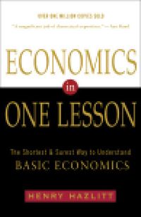 Economics in One Lesson: The Shortest & Surest Way to Understand Basic Economics