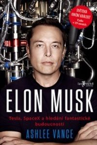 Elon Musk. Tesla, SpaceX a hledání fantastické budoucnosti