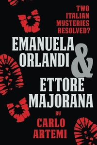 Emanuela Orlandi and Ettore Majorana: Two Italian Mysteries Resolved?