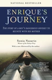 Enrique's Journey: The Story of a Boy's Dangerous Odyssey to Reunite with His Mother