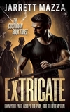 Extricate: The Custodian Trilogy, Book Three By Jarrett Mazza