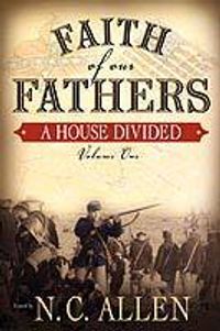 Faith of Our Fathers: A House Divided (Volume One)