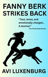 Fanny Berk Strikes Back: The Misadventures of a Reluctant Hero: An Action-Packed Suspense Story of Courage and Friendship