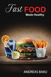 Fast Food Made Healthy: Your Guide to Smart Choices and Guilt-Free Bites