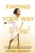 Finding Your Way To You! The Working Family Woman's Guide to Rediscovering a Life of Gratitude, Self-Love and Renewed Purpose