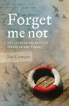 Forget me not: The Story of One Family's Voyage on the Titanic