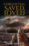 Forgotten, Saved, Loved: The Prologue