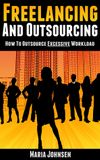 Freelancing And Outsourcing-How to Outsource Excessive Workload