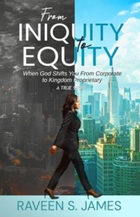 From Iniquity to Equity: When God Shifts You From Corporate to Kingdom Proprietary