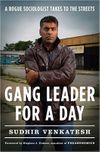 Gang Leader for a Day: A Rogue Sociologist Takes to the Streets