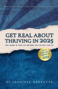 Get Real About Thriving in 2025: The Ultimate Guide for Anyone Ready to Take Control, Let Go of Distractions and Live Their Best Life in 2025