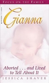 Gianna: Aborted...And Lived to Tell About It