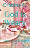 God is Weary: Tragic and Witty Short Tales