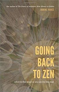 Going Back to Zen: Where to Find Peace So You Can Live Like Mad