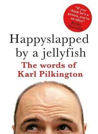 Happyslapped by a Jellyfish: The Words of Karl Pilkington