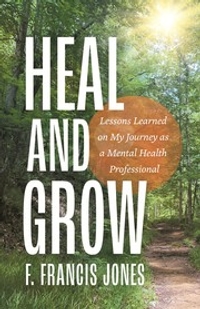 Heal and Grow: Lessons Learned on My Journey as a Mental Health Professional