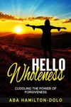 Hello Wholeness: Cuddling The Power of Forgiveness