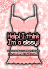 Help! I Think I'm a Sissy!: What to Do About Wanting to Feel Girly