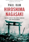 Hiroshima Nagasaki: The Real Story of the Atomic Bombings and Their Aftermath